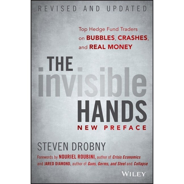 The Invisible Hands: Top Hedge Fund Traders On Bubbles, Crashes, And Real Money