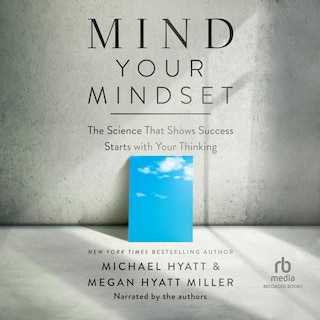 Mind Your Mindset: The Science That Shows Success Starts with Your Thinking