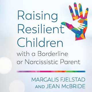 Front cover_Raising Resilient Children With A Borderline Or Narcissistic Parent