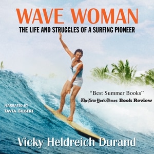 Wave Woman: The Life And Struggles Of A Surfing Pioneer