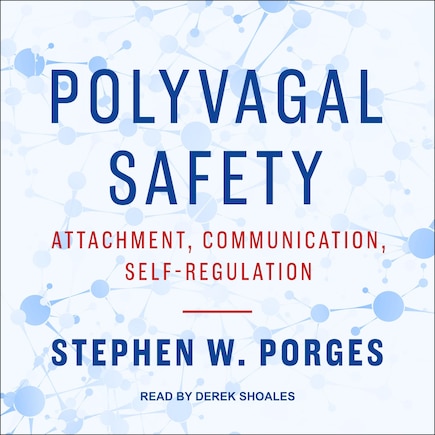 Polyvagal Safety: Attachment, Communication, Self-regulation