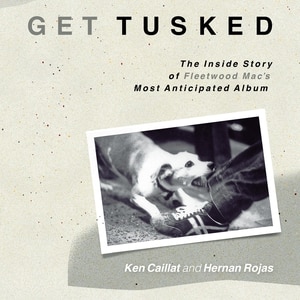 Front cover_Get Tusked: The Inside Story of Fleetwood Mac's Most Anticipated Album