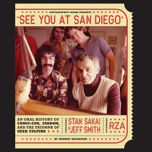 See You At San Diego: An Oral History Of Comic-con, Fandom, And The Triumph Of Geek Culture