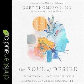 The Soul Of Desire: Discovering The Neuroscience Of Longing, Beauty, And Community