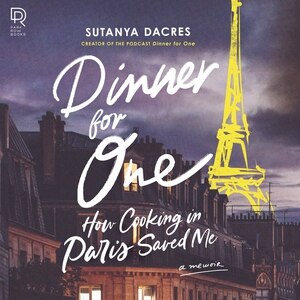 Dinner For One: How Cooking In Paris Saved Me