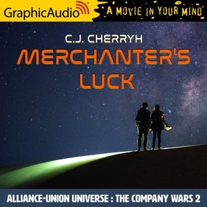 Merchanter's Luck [Dramatized Adaptation]: Alliance-Union Universe - The Company Wars 2