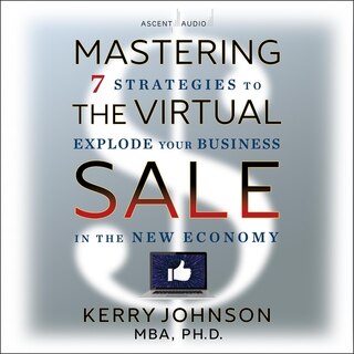Mastering the Virtual Sale: 7 Strategies to Explode Your Business in the New Economy