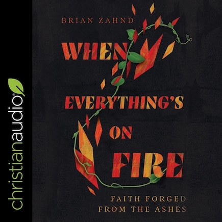 When Everything's on Fire: Faith Forged from the Ashes