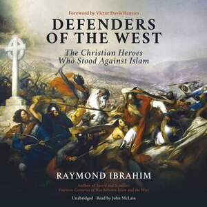 Defenders Of The West: The Christian Heroes Who Stood Against Islam