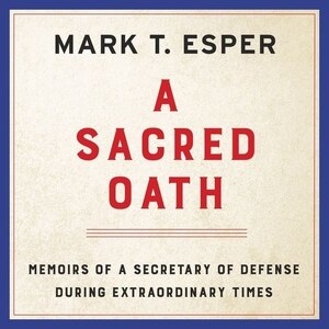 A Sacred Oath: Memoirs Of A Secretary Of Defense During Extraordinary Times