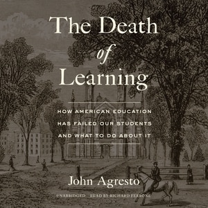 The Death Of Learning: How American Education Has Failed Our Students And What To Do About It