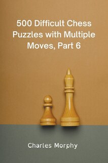 Front cover_500 Difficult Chess Puzzles with Multiple Moves, Part 6