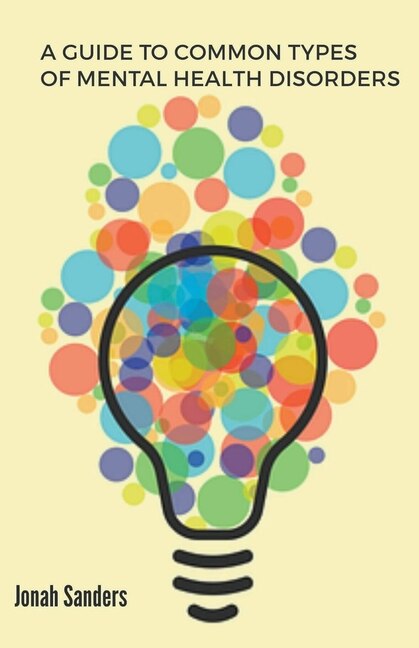 Front cover_A Guide To Common Types of Mental Health Disorders