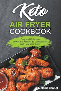 Keto Air Fryer Cookbook: Easy and Delicious Low-Carb Recipes to Lose Weight and Heal Your Body