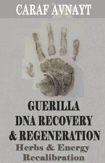 Front cover_Guerilla DNA Recovery and Regeneration - Herbs and Energy Recalibration