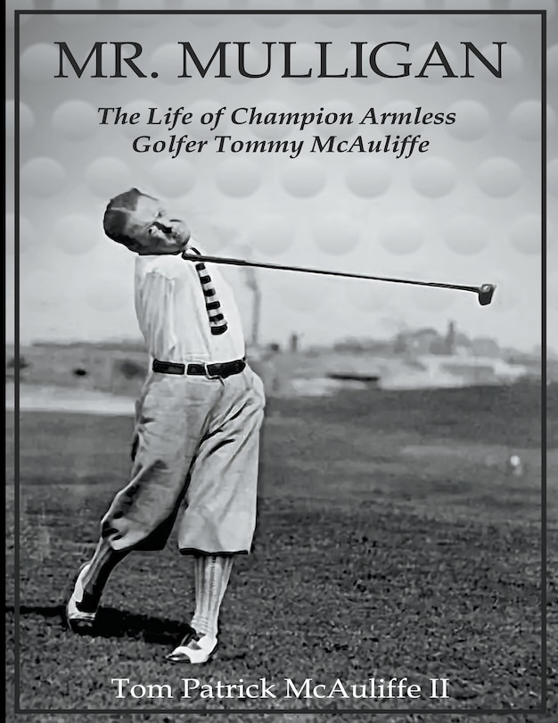 Front cover_Mr. Mulligan - The Life of Champion Armless Golfer Tommy McAuliffe
