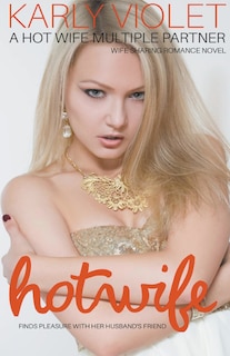 Couverture_Hotwife Finds Pleasure With Her Husband's Friend - A Hot Wife Multiple Partner Wife Sharing Romance Novel