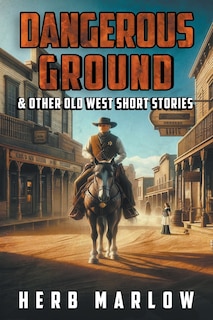 Front cover_Dangerous Ground and Other Old West Short Stories