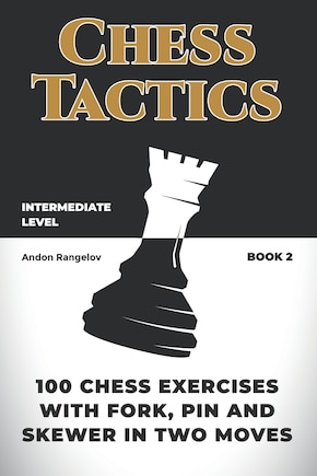 100 Chess Exercises with Fork, Pin and Skewer in Two Moves