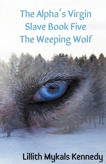 Front cover_The Alpha's Virgin Slave Book 5 The Weeping Wolf
