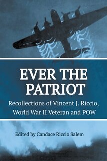 Front cover_Ever the Patriot - Recollections of Vincent J. Riccio, World War II Veteran and POW