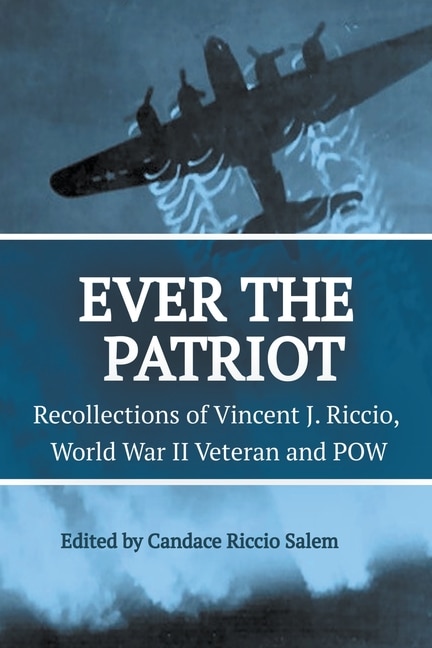 Front cover_Ever the Patriot - Recollections of Vincent J. Riccio, World War II Veteran and POW