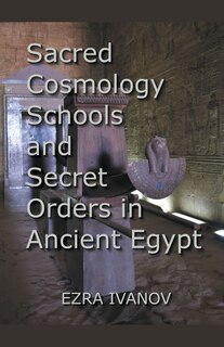 Front cover_Sacred Cosmology Schools and Secret Orders in Ancient Egypt
