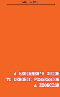 Front cover_A Beginner's Guide to Demonic Possession & Exorcism