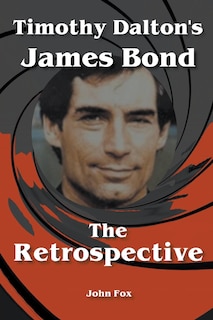 Front cover_Timothy Dalton's James Bond - The Retrospective