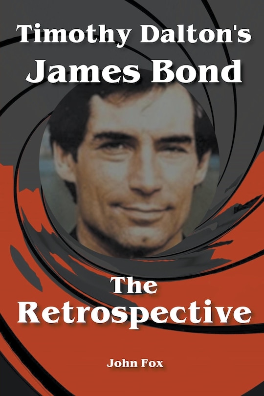 Front cover_Timothy Dalton's James Bond - The Retrospective
