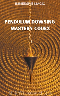 Couverture_Pendulum Dowsing Mastery Codex