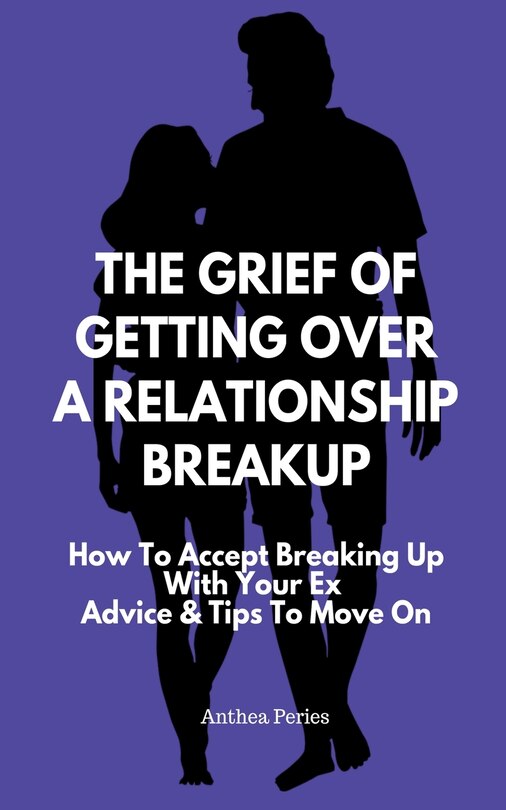 Front cover_The Grief Of Getting Over A Relationship Breakup