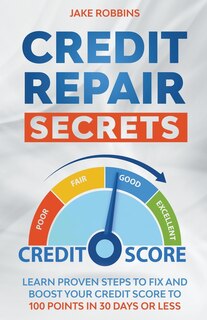Couverture_Credit Repair Secrets Learn Proven Steps To Fix And Boost Your Credit Score To 100 Points in 30 days Or Less