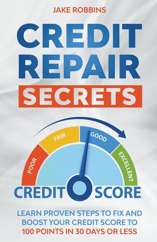 Couverture_Credit Repair Secrets Learn Proven Steps To Fix And Boost Your Credit Score To 100 Points in 30 days Or Less