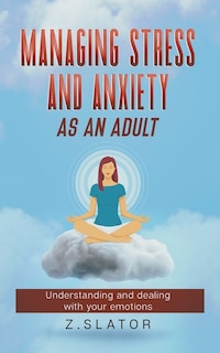 Managing Stress And Anxiety As An Adult