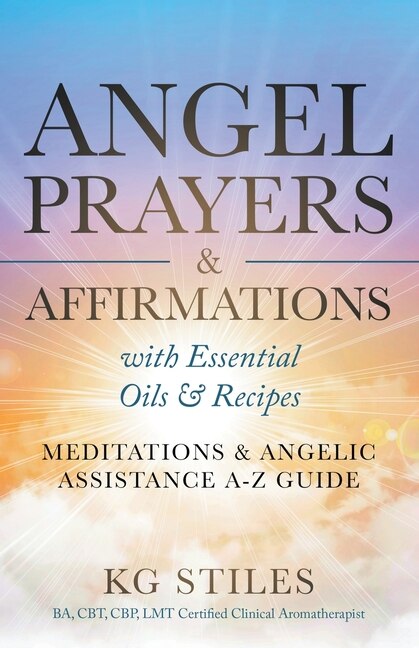 Couverture_Angel Prayers & Affirmations with Essential Oils & Recipes Meditations & Angelic Assistance A-Z Guide
