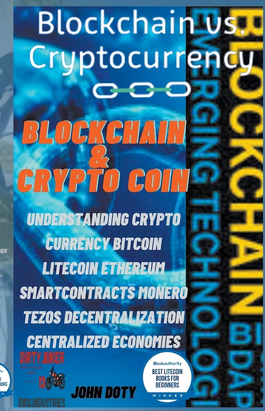 Front cover_Blockchain And CryptoCoin. Understanding Crypto-Currency. Bitcoin Litecoin Etherum Smart Contracts Monero Tezos Decentralization Centralized Economies