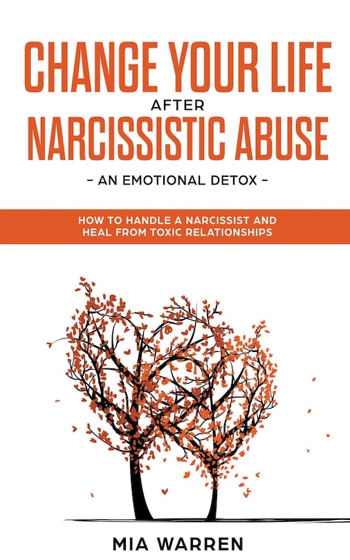 Couverture_Change Your Life After Narcissistic Abuse - an Emotional Detox. How to Handle a Narcissist and Heal From Toxic Relationships