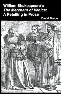 William Shakespeare's The Merchant of Venice: A Retelling in Prose