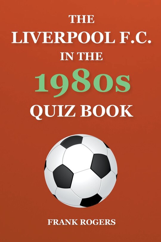 Front cover_The Liverpool F.C. In The 1980s Quiz Book