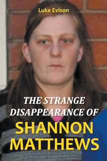 Front cover_The Strange Disappearance of Shannon Matthews