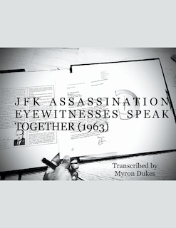 Front cover_JFK Assassination Eyewitnesses Speak Together (1963)