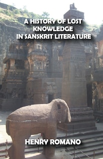 Front cover_A History of Lost Knowledge in Sanskrit Literature