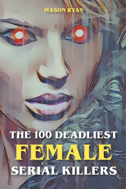 Couverture_The 100 Deadliest Female Serial Killers