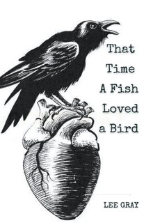 Front cover_That Time a Fish Loved a Bird