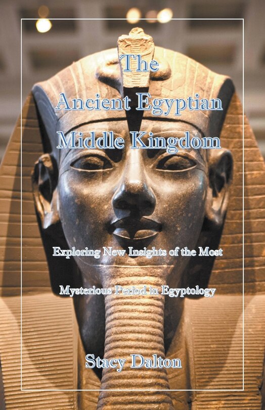 Front cover_The Ancient Egyptian Middle Kingdom