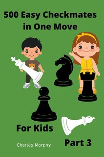 Front cover_500 Easy Checkmates in One Move for Kids, Part 3