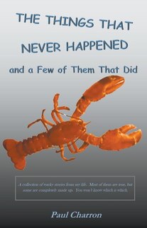 The Things That Never Happened and a Few of Them That Did