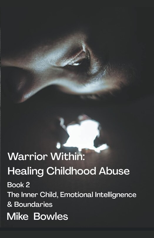 Couverture_Warrior Within - Healing Childhood Abuse. Book 2 The Inner Child, Emotional Intelligence and Boundaries