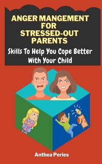 Front cover_Anger Management For Stressed-Out Parents